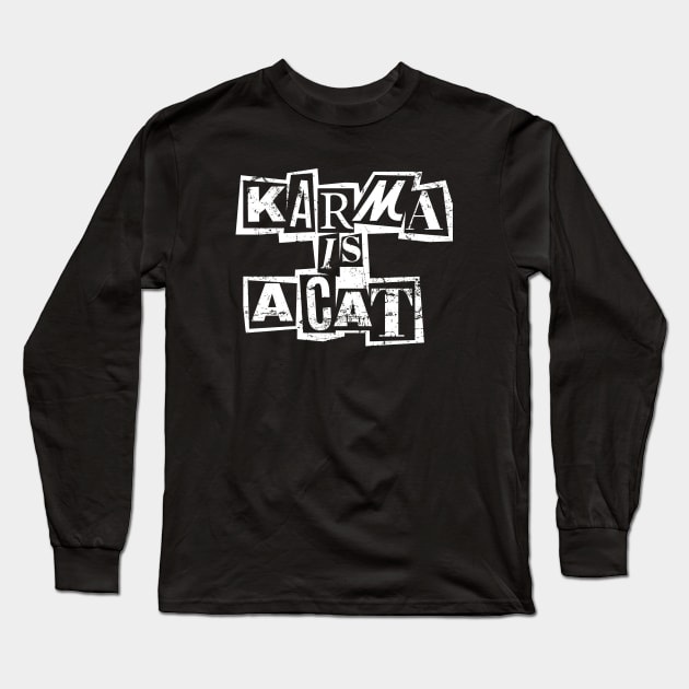 Karma Is A Cat Long Sleeve T-Shirt by graphictone